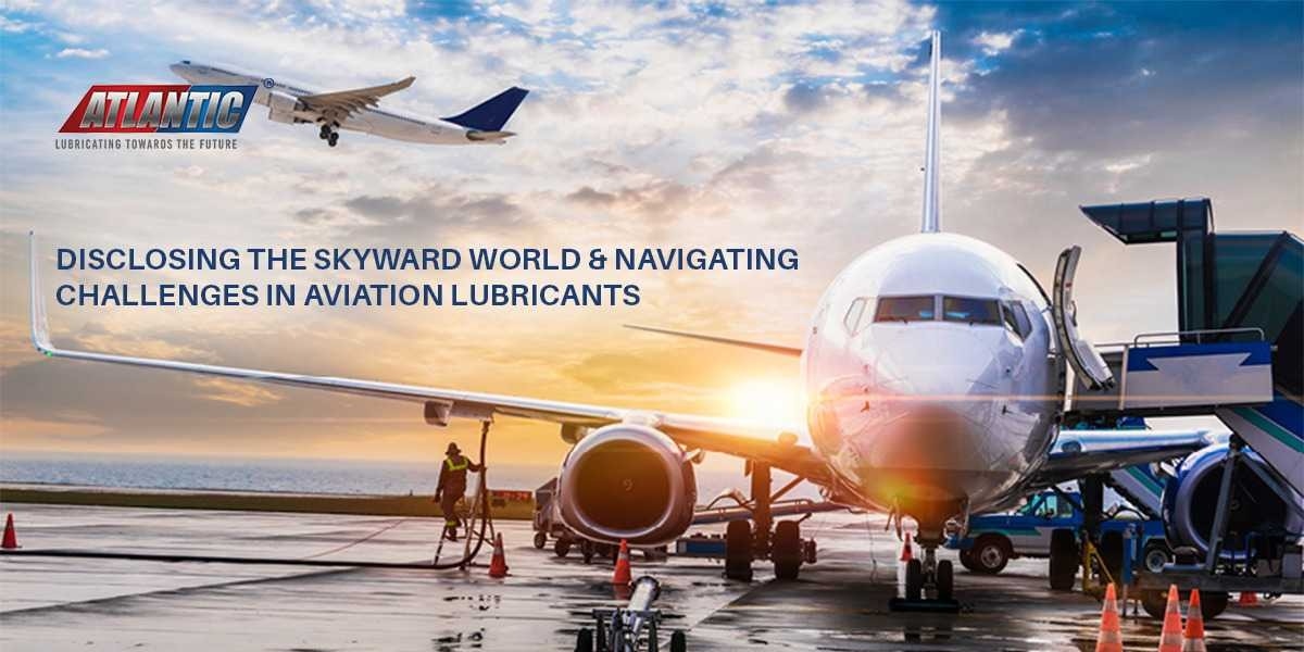Disclosing the Skyward World & Navigating Challenges in Aviation Lubricants
