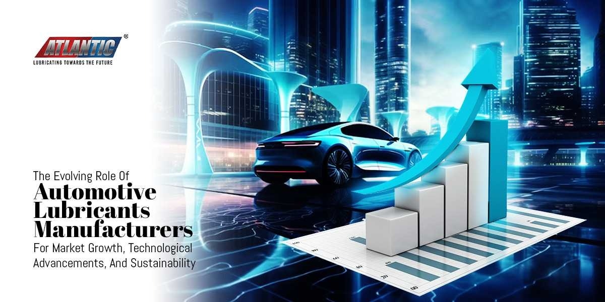 The Evolving Role Of Automotive Lubricants Manufacturers For Market Growth, Technological Advancements, And Sustainability