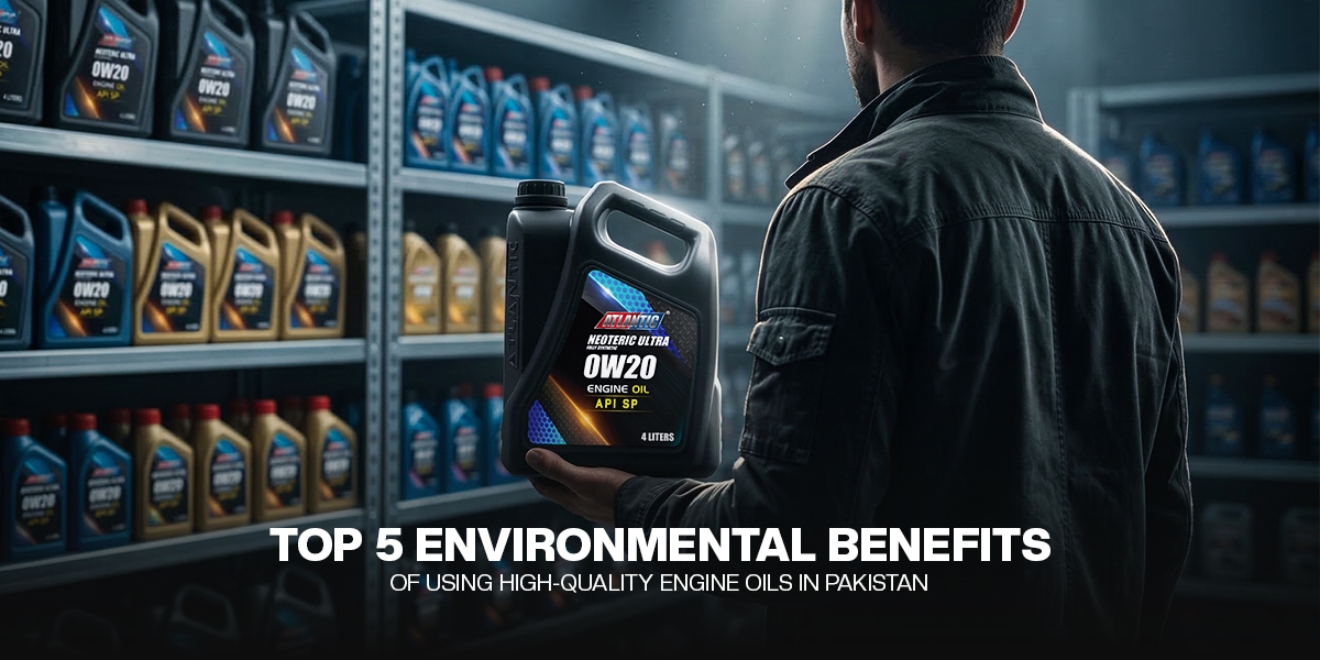 Top 5 Environmental Benefits of Using High-Quality Engine Oils in Pakistan