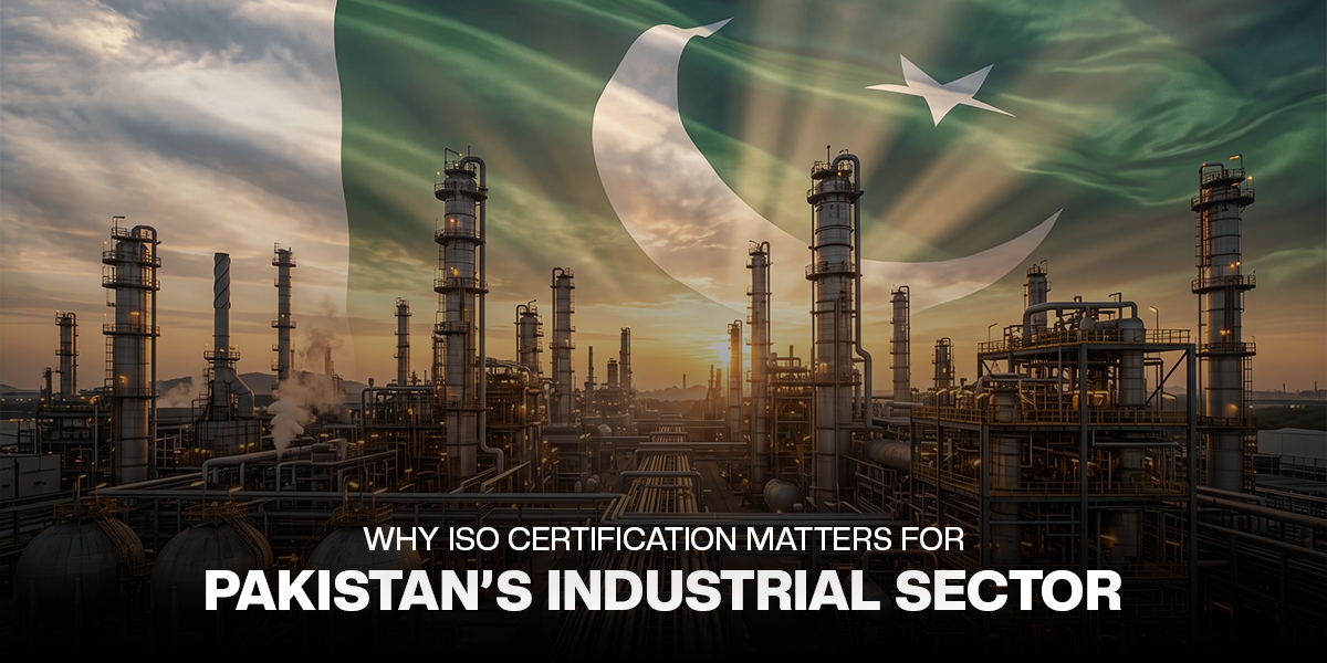 Why ISO Certification Matters for Pakistan’s Industrial Sector